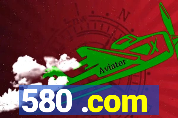 580 .com